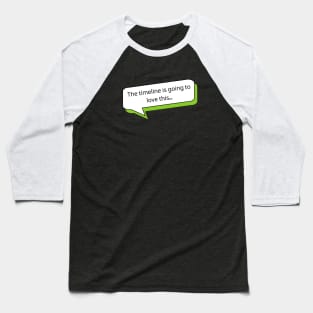 The timeline is going to love this | Social Media T Shirt Design Baseball T-Shirt